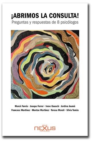 ABRIMOS LA CONSULTA! PREGUNTAS Y RESPUESTAS DE 8 PSICÓLOGOS | 9788494562402 | FARRÉS,MERCÈ/FERRER,JOSEPA/GUASCH,IRENE/JAUMÀ,JORDINA/MARTÍNEZ,FRANCESC/MARTÍNEZ,MONTSE/MORALI,TERES | Llibreria Geli - Llibreria Online de Girona - Comprar llibres en català i castellà