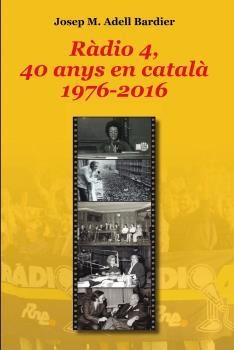 RÀDIO 4,40 ANYS EN CATALÀ(1976-2016) | 9788494101960 | ADELL BARDIER,JOSEP M. | Libreria Geli - Librería Online de Girona - Comprar libros en catalán y castellano