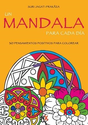 UN MANDALA PARA CADA DÍA.365 PENSAMIENTOS POSITIVOS PARA COLOREAR | 9788494461668 | JAGAT-PRAKAZA,SURI | Libreria Geli - Librería Online de Girona - Comprar libros en catalán y castellano