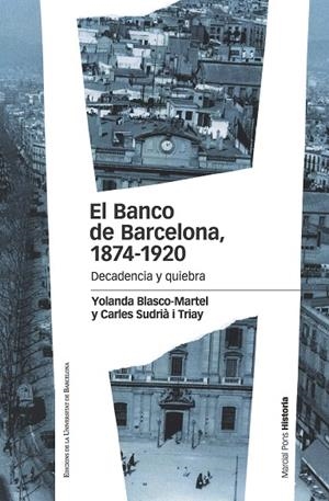 EL BANCO DE BARCELONA,1874-1920.DECADENCIA Y QUIEBRA | 9788415963899 | BLASCO-MARTEL,YOLANDA/SUDRIÀ I TRIAY,CARLES | Libreria Geli - Librería Online de Girona - Comprar libros en catalán y castellano