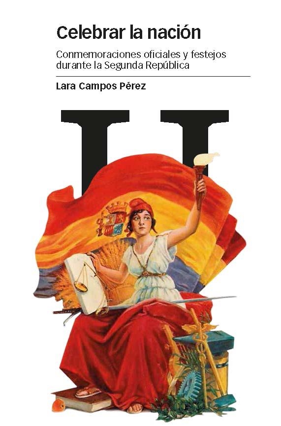 CELEBRAR LA NACIÓN.CONMEMORACIONES OFICIALES Y FESTEJOS DURANTE LA SEGUNDA REPÚBLICA | 9788415963875 | CAMPOS PÉREZ,LARA | Libreria Geli - Librería Online de Girona - Comprar libros en catalán y castellano