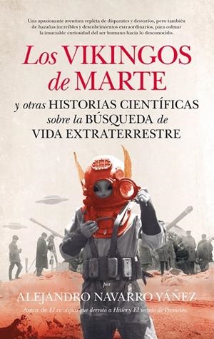 LOS VIKINGOS DE MARTE Y OTRAS HISTORIAS CIENTÍFICAS SOBRE LA BÚSQUEDA DE VIDA EXTRATERRESTRE | 9788494471742 | NAVARRO YÁÑEZ,ALEJANDRO | Libreria Geli - Librería Online de Girona - Comprar libros en catalán y castellano