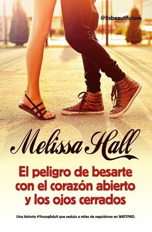 EL PELIGRO DE BESARTE CON EL CORAZÓN ABIERTO Y LOS OJOS CERRADOS | 9788416002627 | HALL,MELISSA | Llibreria Geli - Llibreria Online de Girona - Comprar llibres en català i castellà