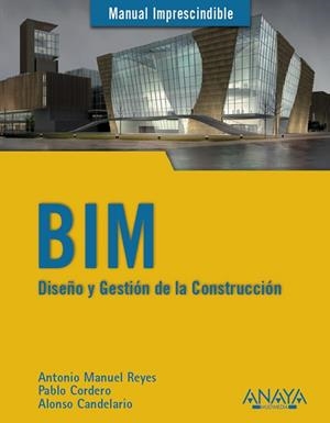 BIM.DISEÑO Y GESTIÓN DE LA CONSTRUCCIÓN | 9788441538177 | REYES RODRÍGUEZ, ANTONIO MANUEL/CORDERO TORRES, PABLO/CANDELARIO GARRIDO, ALONSO | Libreria Geli - Librería Online de Girona - Comprar libros en catalán y castellano