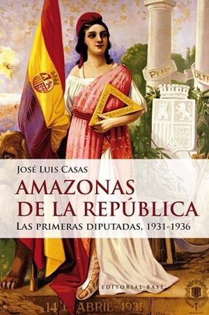 AMAZONAS DE LA REPÚBLICA.LAS PRIMERAS DIPUTADAS 1931-1936 | 9788415706809 | CASAS,JOSÉ LUIS | Libreria Geli - Librería Online de Girona - Comprar libros en catalán y castellano