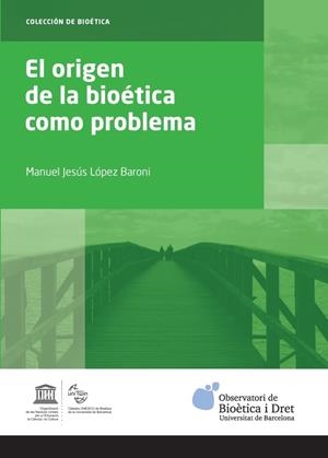 EL ORIGEN DE LA BIOÉTICA COMO PROBLEMA | 9788447539888 | LÓPEZ BARONI,MANUEL JESÚS | Llibreria Geli - Llibreria Online de Girona - Comprar llibres en català i castellà