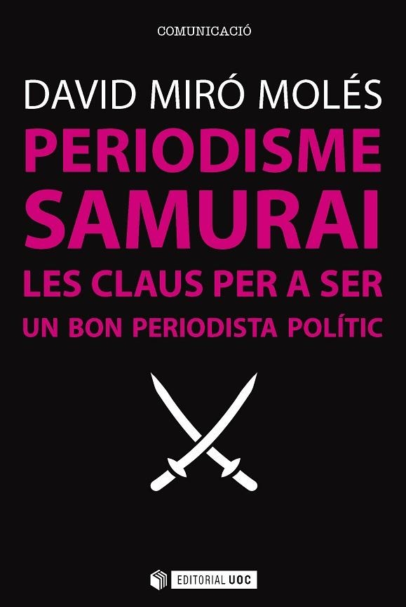 PERIODISME SAMURAI.LES CLAUS PER A SER UN BON PERIODISTA POLÍTIC | 9788491164166 | MIRÓ,DAVID | Libreria Geli - Librería Online de Girona - Comprar libros en catalán y castellano