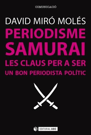 PERIODISME SAMURAI.LES CLAUS PER A SER UN BON PERIODISTA POLÍTIC | 9788491164166 | MIRÓ,DAVID | Llibreria Geli - Llibreria Online de Girona - Comprar llibres en català i castellà