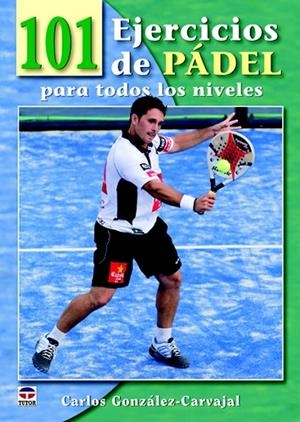 101 EJERCICIOS DE PÁDEL PARA TODOS LOS NIVELES | 9788479028893 | GONZÁLEZ CARVAJAL,CARLOS | Libreria Geli - Librería Online de Girona - Comprar libros en catalán y castellano