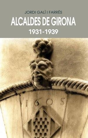 ALCALDES DE GIRONA(1931-1939) | 9788484962199 | FARRÉS I GALÍ,JORDI | Llibreria Geli - Llibreria Online de Girona - Comprar llibres en català i castellà