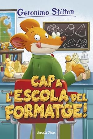 GERONIMO STILTON-54.CAP A L'ESCOLA DEL FORMATGE | 9788491370109 | STILTON,GERONIMO | Llibreria Geli - Llibreria Online de Girona - Comprar llibres en català i castellà