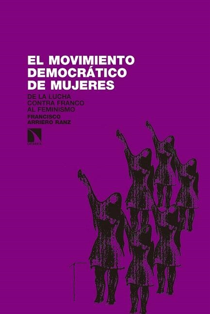 EL MOVIMIENTO DEMOCRÁTICO DE MUJERES.DE LA LUCHA CONTRA FRANCO AL FEMINISMO | 9788490971697 | ARRIERO RANZ,FRANCISCO | Llibreria Geli - Llibreria Online de Girona - Comprar llibres en català i castellà