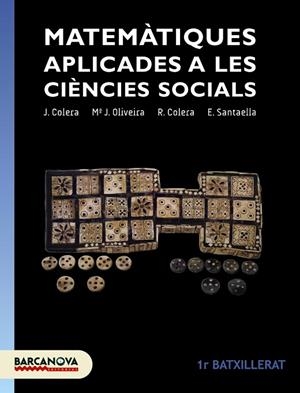 MATEMATIQUES APLICADES A LES CIENCIES SOCIALS(PRIMER DE BATXILLERAT) | 9788448940294 | COLERA,J./OLIVEIRA,M.J./COLERA,R./SANTAELLA,E. | Llibreria Geli - Llibreria Online de Girona - Comprar llibres en català i castellà