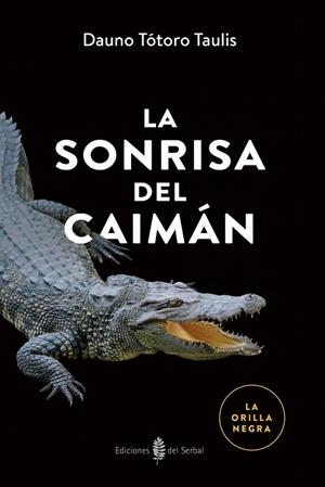 LA SONRISA DEL CAIMÁN | 9788476288979 | TÓTORO TAULIS,DAUNO | Libreria Geli - Librería Online de Girona - Comprar libros en catalán y castellano