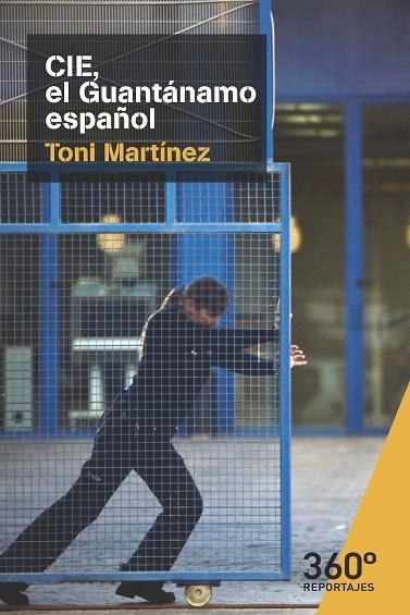 CIE,EL GUANTANAMO ESPAÑOL | 9788491163794 | MARTINEZ,TONI | Libreria Geli - Librería Online de Girona - Comprar libros en catalán y castellano