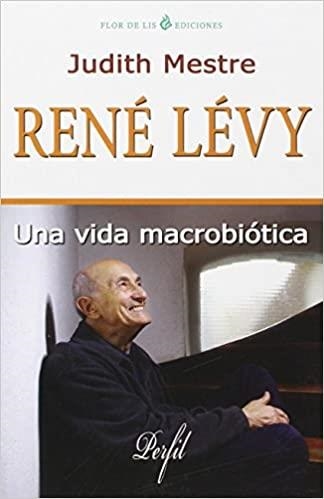 RENÉ LÉVY.UNA VIDA MACROBIÓTICA | 9788494112744 | MESTRE,JUDITH | Libreria Geli - Librería Online de Girona - Comprar libros en catalán y castellano