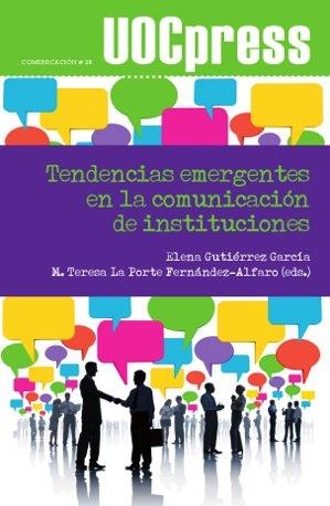 TENDENCIAS EMERGENTES EN LA COMUNICACIÓN DE INSTITUCIONES | 9788490297513 | GUTIERRÉZ GARCÍA, ELENA/LA PORTE FERNÁNDEZ-ALFARO, MARÍA TERESA | Libreria Geli - Librería Online de Girona - Comprar libros en catalán y castellano
