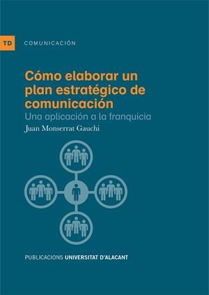 CÓMO ELABORAR UN PLAN ESTRATÉGICO DE COMUNICACIÓN.UNA APLICACIÓN A LA FRANQUICIA | 9788497173223 | MONSERRAT GAUCHI, JUAN MIGUEL | Libreria Geli - Librería Online de Girona - Comprar libros en catalán y castellano
