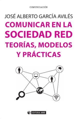 COMUNICAR EN LA SOCIEDAD RED.TEORÍAS,MODELOS Y PRÁCTICAS | 9788490646052 | GARCÍA AVILÉS, JOSÉ ALBERTO | Libreria Geli - Librería Online de Girona - Comprar libros en catalán y castellano