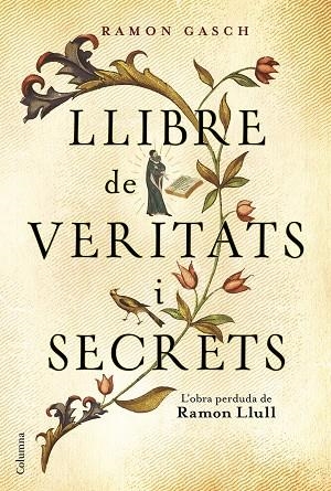 LLIBRE DE VERITATS I SECRETS(L'OBRA PERDUDA DE RAMON LLULL) | 9788466421379 | GASCH POU,RAMON | Llibreria Geli - Llibreria Online de Girona - Comprar llibres en català i castellà