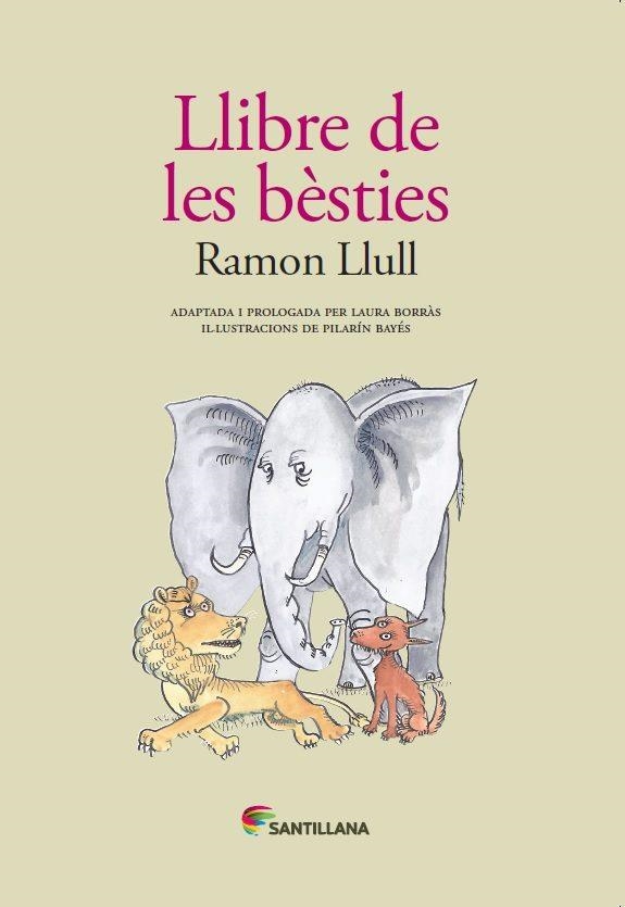 LLIBRE DE LES BÈSTIES(ADAPTADA PER LAURA BORRAS AMB IL.LUSTRACIONS DE PILARIN BAYES) | 9788490476802 | LLULL,RAMON | Libreria Geli - Librería Online de Girona - Comprar libros en catalán y castellano