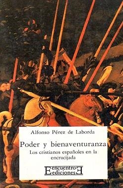 PODER Y BIENAVENTURANZA.LOS CRISTIANOS ESPAÑOLES EN LA ENCRUCIJADA | 9788474901078 | PÉREZ DE LABORDA,ALFONSO | Llibreria Geli - Llibreria Online de Girona - Comprar llibres en català i castellà