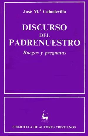 DISCURSO DEL PADRENUESTRO. RUEGOS Y PREGUNTAS. | 9788422002888 | CABODEVILLA,JOSÉ MARÍA | Llibreria Geli - Llibreria Online de Girona - Comprar llibres en català i castellà