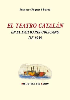 EL TEATRO CATALÁN EN EL EXILIO REPUBLICANO DE 1939 | 9788416685646 | FOGUET I BOREU,FRANCESC | Libreria Geli - Librería Online de Girona - Comprar libros en catalán y castellano