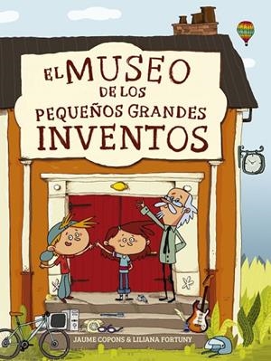 EL MUSEO DE LOS PEQUEÑOS GRANDES INVENTOS | 9788448844684 | FORTUNY,LILIANA/COPONS,JAUME | Libreria Geli - Librería Online de Girona - Comprar libros en catalán y castellano