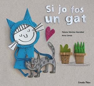SI JO FOS UN GAT | 9788416519699 | LLENAS,ANNA/SÁNCHEZ IBARZABAL,PALOMA  | Libreria Geli - Librería Online de Girona - Comprar libros en catalán y castellano