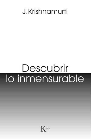 DESCUBRIR LO INMENSURABLE | 9788499885124 | KRISHNAMURTI,JIDDU | Llibreria Geli - Llibreria Online de Girona - Comprar llibres en català i castellà