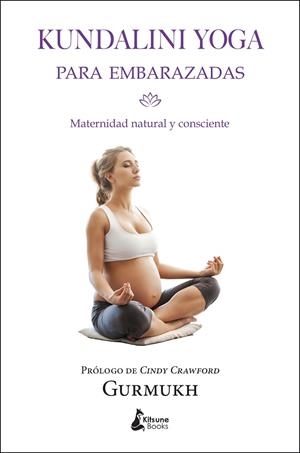 KUNDALINI YOGA PARA EMBARAZADAS.MATERNIDAD NATURAL Y CONSCIENTE | 9788416788002 | GURMUKH | Llibreria Geli - Llibreria Online de Girona - Comprar llibres en català i castellà