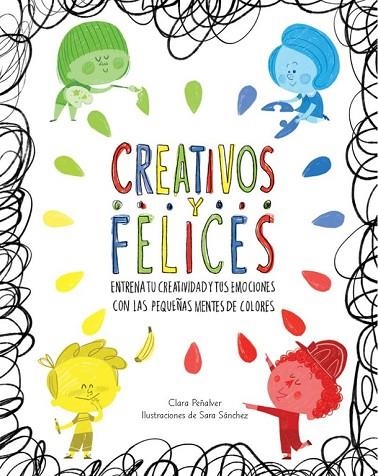 CREATIVOS Y FELICES.ENTRENA TU CREATIVIDAD Y TUS EMOCIONES CON LAS PEQUEÑAS MENTES DE COLORES | 9788448845698 | PEÑALVER,CLARA/SANCHEZ,SARA | Libreria Geli - Librería Online de Girona - Comprar libros en catalán y castellano