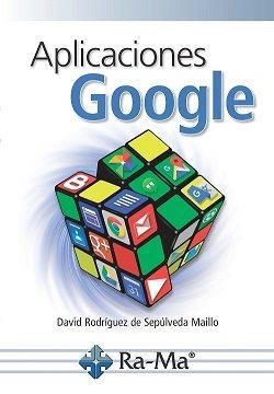 APLICACIONES GOOGLE | 9788499646527 | RODRIGUEZ DE SEPULVEDA MAILLO,DAVID | Llibreria Geli - Llibreria Online de Girona - Comprar llibres en català i castellà