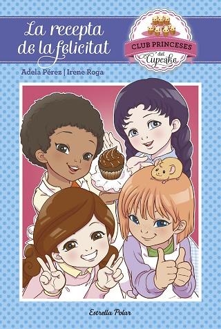 CLUB PRINCESES DEL CUPCAKE-3.LA RECEPTA DE LA FELICITAT | 9788491370239 | PÉREZ,ADELA/ROGA,IRENE | Llibreria Geli - Llibreria Online de Girona - Comprar llibres en català i castellà