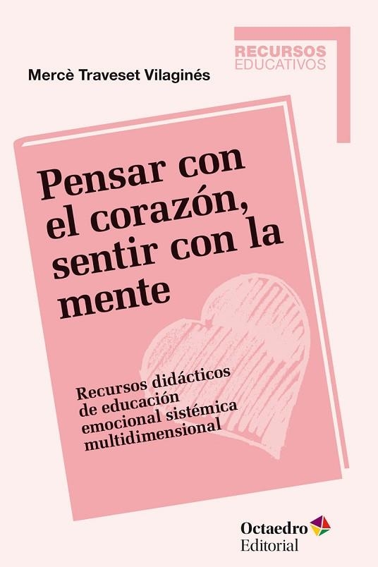 PENSAR CON EL CORAZÓN,SENTIR CON LA MENTE.RECURSOS DIDÁCTICOS DE EDUCACIÓN EMOCIONAL SISTÉMICA MULTIDIMENSIONAL | 9788499218434 | TRAVESET VILAGINÉS,MERCÈ | Libreria Geli - Librería Online de Girona - Comprar libros en catalán y castellano