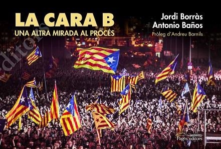 LA CARA B (UNA ALTRA MIRADA AL PROCÉS) | 9788499757834 | BAÑOS BONCOMPAIN,ANTONIO/BORRÀS ABELLÓ,JORDI | Libreria Geli - Librería Online de Girona - Comprar libros en catalán y castellano