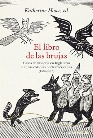 EL LIBRO DE LAS BRUJAS.CASOS DE BRUJERÍA EN INGLATERRA Y EN LAS COLONIAS NORTEAMERICANAS (1582-1813) | 9788490652244 | HOWE,KATHERINE (ED.) | Libreria Geli - Librería Online de Girona - Comprar libros en catalán y castellano