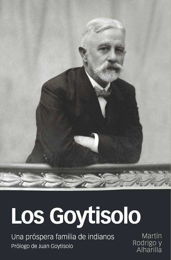 LOS GOYTISOLO.UNA PRÓSPERA FAMILIA DE INDIANOS | 9788415963905 | RODRIGO Y ALHARILLA,MARTIN | Libreria Geli - Librería Online de Girona - Comprar libros en catalán y castellano