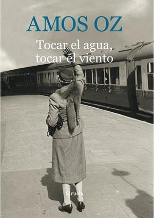 TOCAR EL AGUA,TOCAR EL VIENTO | 9788416854059 | OZ,AMOS | Libreria Geli - Librería Online de Girona - Comprar libros en catalán y castellano