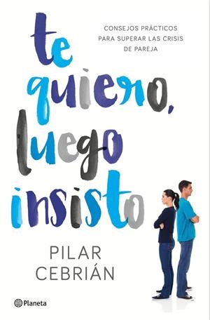TE QUIERO,LUEGO INSISTO.CONSEJOS PRACTICOS PARA SUPERAR LAS CRISIS DE PAREJA | 9788408159728 | CEBRIÁN,PILAR  | Libreria Geli - Librería Online de Girona - Comprar libros en catalán y castellano