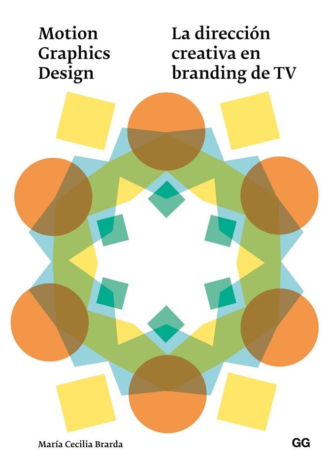 MOTION GRAPHICS DESIGN LA DIRECCIÓN CREATIVA EN BRANDING DE TV | 9788425228711 | BRARDA,MARÍA CECILIA | Llibreria Geli - Llibreria Online de Girona - Comprar llibres en català i castellà