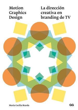 MOTION GRAPHICS DESIGN LA DIRECCIÓN CREATIVA EN BRANDING DE TV | 9788425228711 | BRARDA,MARÍA CECILIA | Llibreria Geli - Llibreria Online de Girona - Comprar llibres en català i castellà