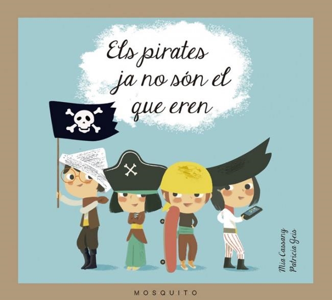 ELS PIRATES JA NO SÓN EL QUE EREN | 9788493990589 | CASSANY CASSANY,MIA/CASAL,MIA | Libreria Geli - Librería Online de Girona - Comprar libros en catalán y castellano