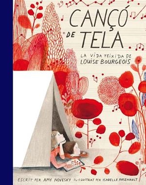 CANÇO DE TELA.LA VIDA TEIXIDA DE LOUISE BOURGEOIS | 9788416542550 | NOVESKY,AMY/ARSENAULT,ISABELLE | Libreria Geli - Librería Online de Girona - Comprar libros en catalán y castellano