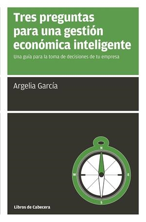 TRES PREGUNTAS PARA UNA GESTIÓN ECONÓMICA INTELIGENTE | 9788494522246 | GARCÍA FERNÁNDEZ,ARGELIA | Libreria Geli - Librería Online de Girona - Comprar libros en catalán y castellano