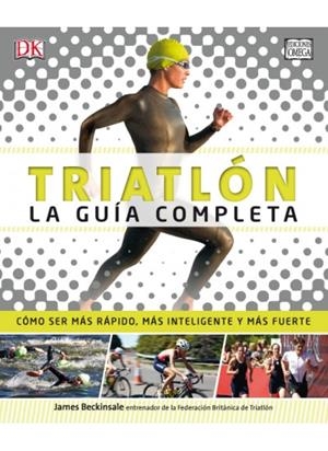 TRIATLÓN.LA GUÍA COMPLETA(CÓMO SER MÁS RÁPIDO, MÁS INTELIGENTE Y MÁS FUERTE) | 9788428216494 | BECKINSALE,JAMES | Libreria Geli - Librería Online de Girona - Comprar libros en catalán y castellano