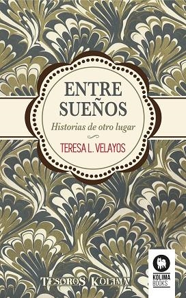 ENTRE SUEÑOS.HISTORIAS DE OTRO LUGAR | 9788416364749 | VELAYOS,TERESA L. | Libreria Geli - Librería Online de Girona - Comprar libros en catalán y castellano
