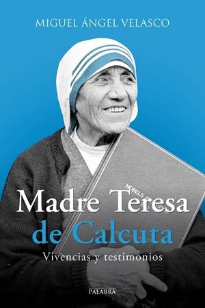 MADRE TERESA DE CALCUTA.VIVENCIAS Y TESTIMONIOS | 9788490614358 | VELASCO,MIGUEL ÁNGEL | Libreria Geli - Librería Online de Girona - Comprar libros en catalán y castellano