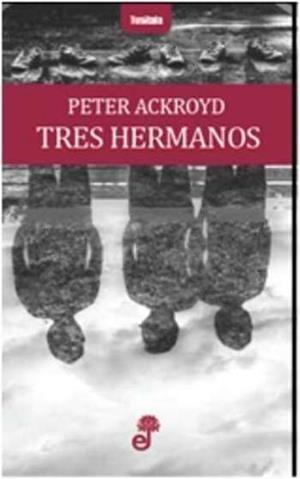 TRES HERMANOS | 9788435012379 | ACKROYD,PETER | Libreria Geli - Librería Online de Girona - Comprar libros en catalán y castellano